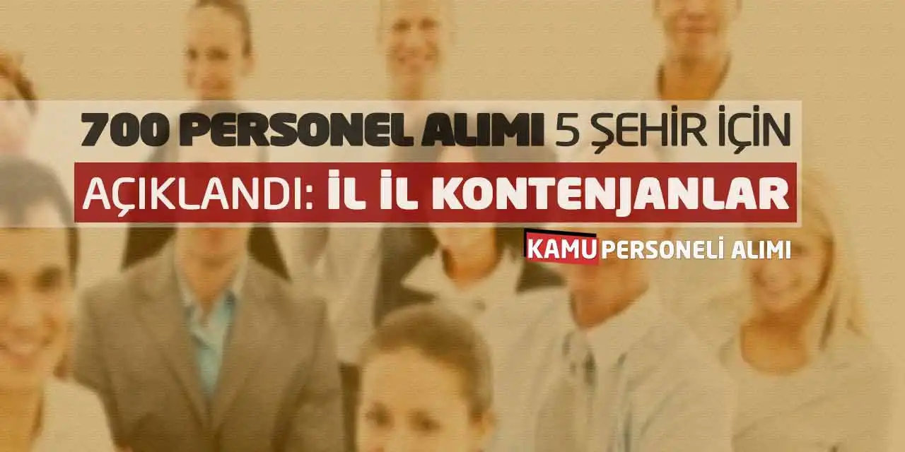 700 Personel Alımı 5 Şehir için Açıklandı: İl İl Kontenjanlar