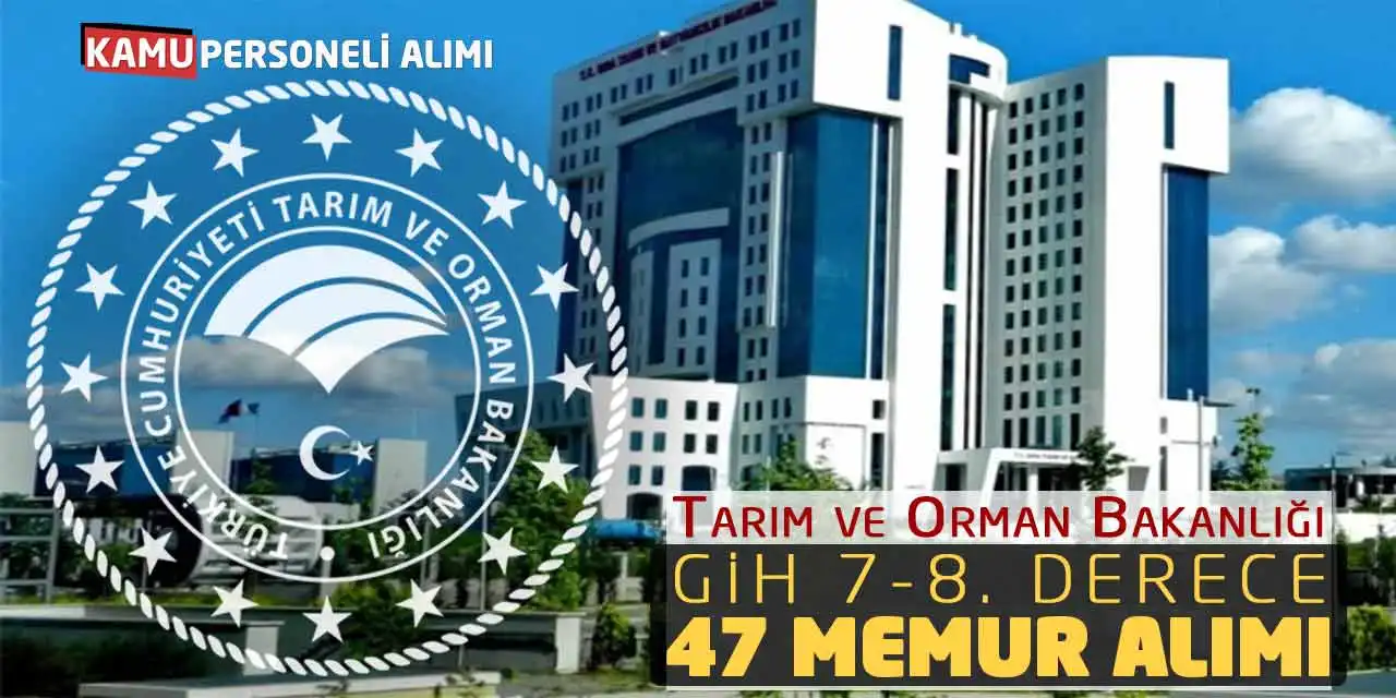 Tarım ve Orman Bakanlığı GİH 7-8. Derece 47 Memur Alımı