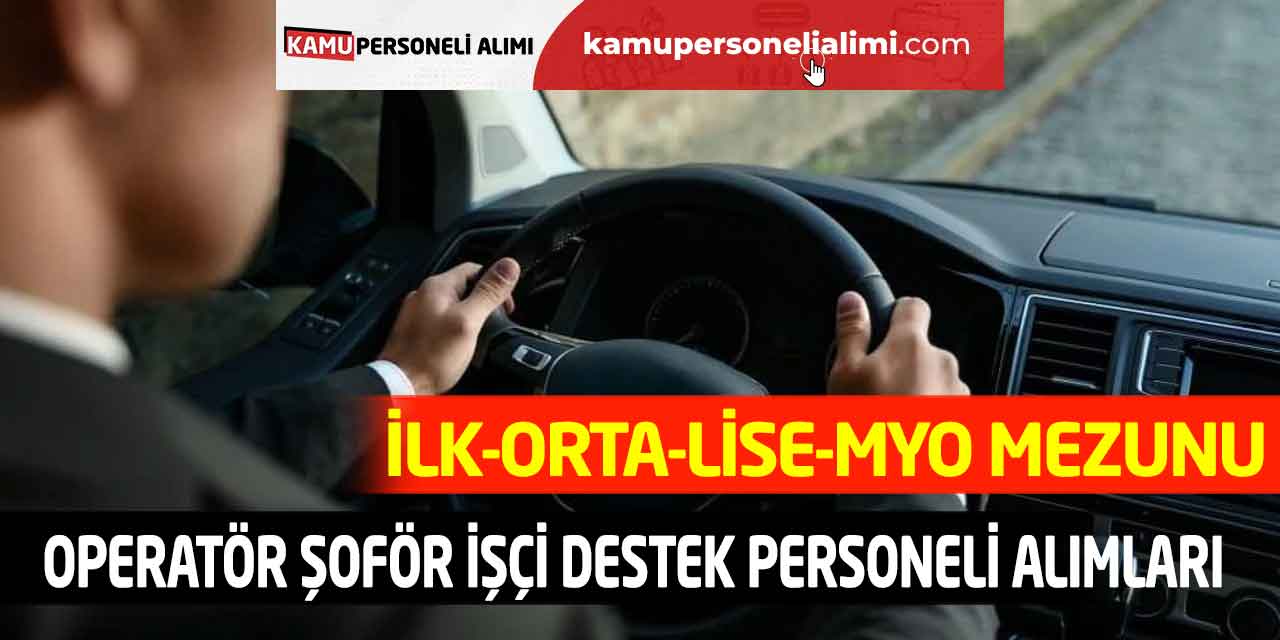 İlk-Orta-Lise-MYO Operatör Şoför İşçi Destek Personeli Alımları
