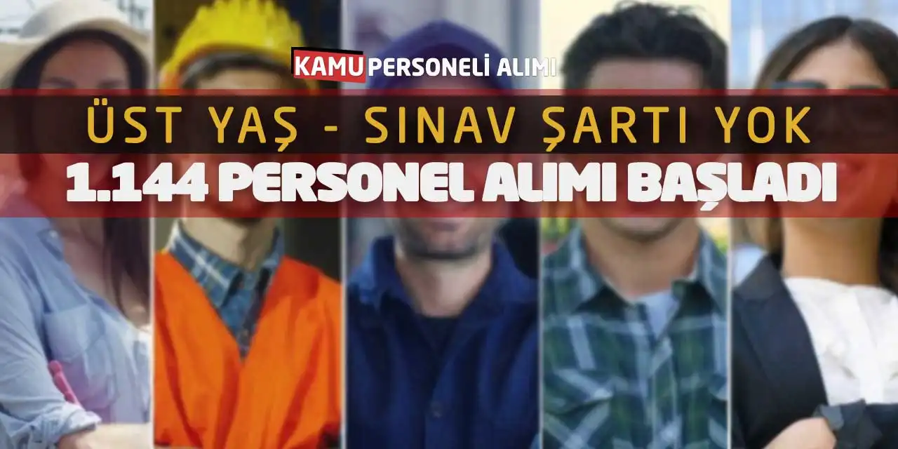 Üst Yaş - Sınav Şartı Yok! 1.144 Personel Alımı Başladı