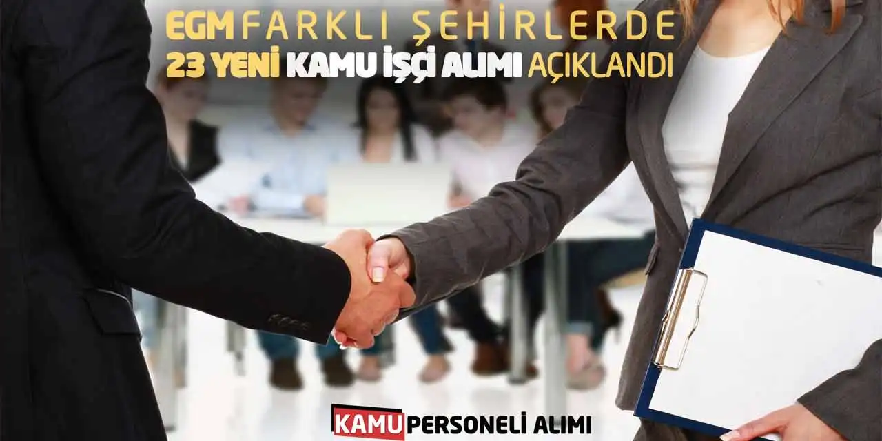 EGM Farklı Şehirlerde 23 Yeni Kamu İşçi Alımı Açıklandı