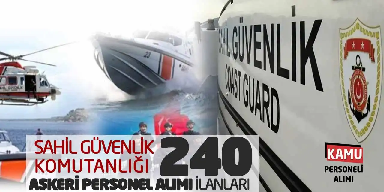 Sahil Güvenlik Komutanlığı 240 Askeri Personel Alımı İlanları