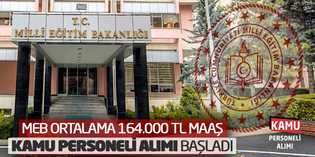 MEB Ortalama 164.000 TL Maaş Kamu Personeli Alımı Başladı