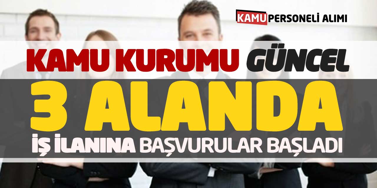 Kamu Kurumu Güncel 3 Farklı Alanda İş İlanına Başvurular Başladı