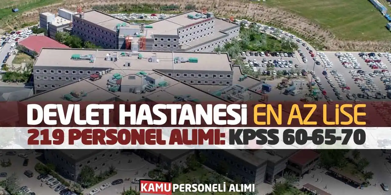 Devlet Hastanesi En Az Lise 219 Personel Alımı: KPSS 60-65-70