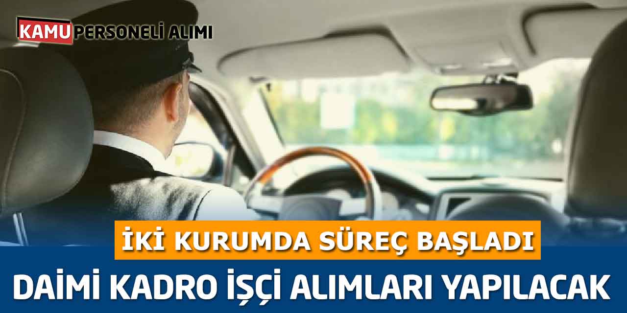 Daimi Kadro İşçi Alımları Yapılacak! İki Kurumda Süreç Başladı