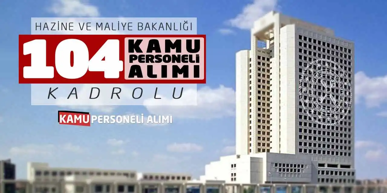 Hazine ve Maliye Bakanlığı Kadrolu 104 Kamu Personeli Alımı