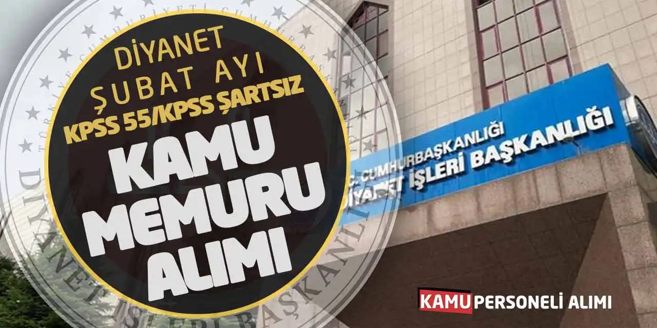 Diyanet Şubat Ayı KPSS 55/KPSS Şartsız Kamu Memuru Alımı