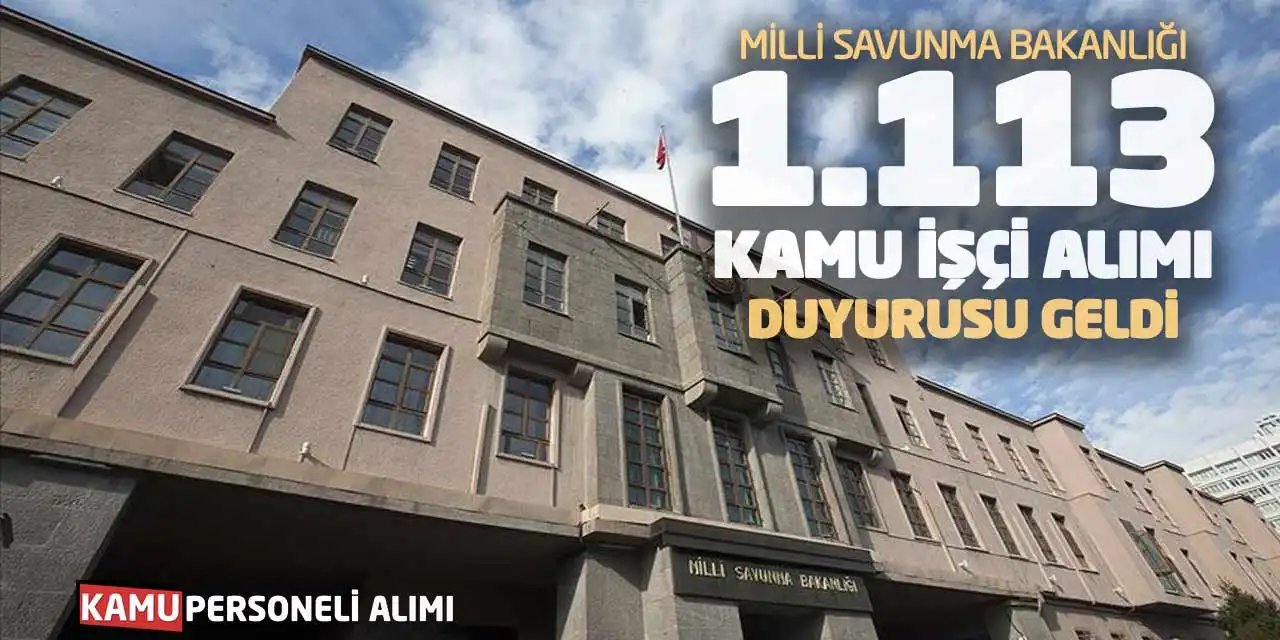 Milli Savunma Bakanlığı 1.113 Kamu İşçi Alımı Duyurusu Geldi