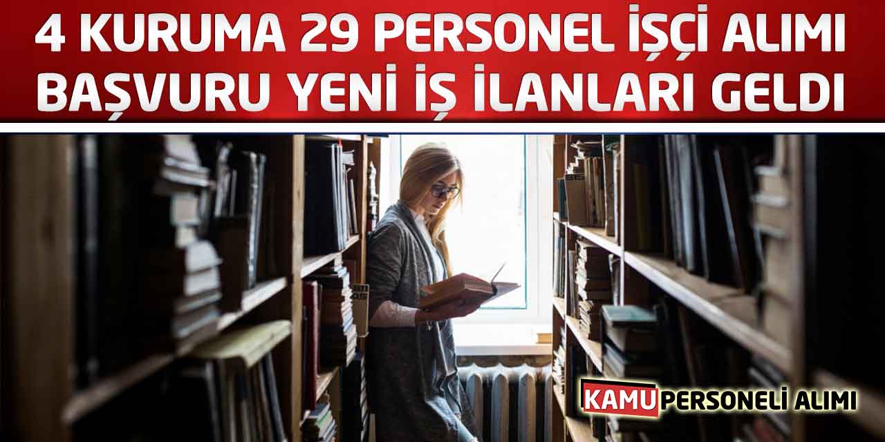 4 Kuruma 29 Personel İşçi Alımı Başvuru Yeni İş İlanları Geldi