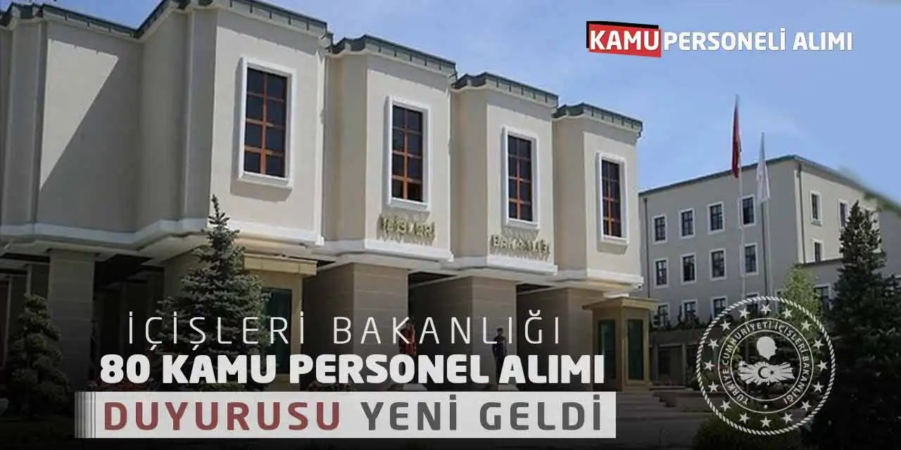 İçişleri Bakanlığı 80 Kamu Personel Alımı Duyurusu Yeni Geldi
