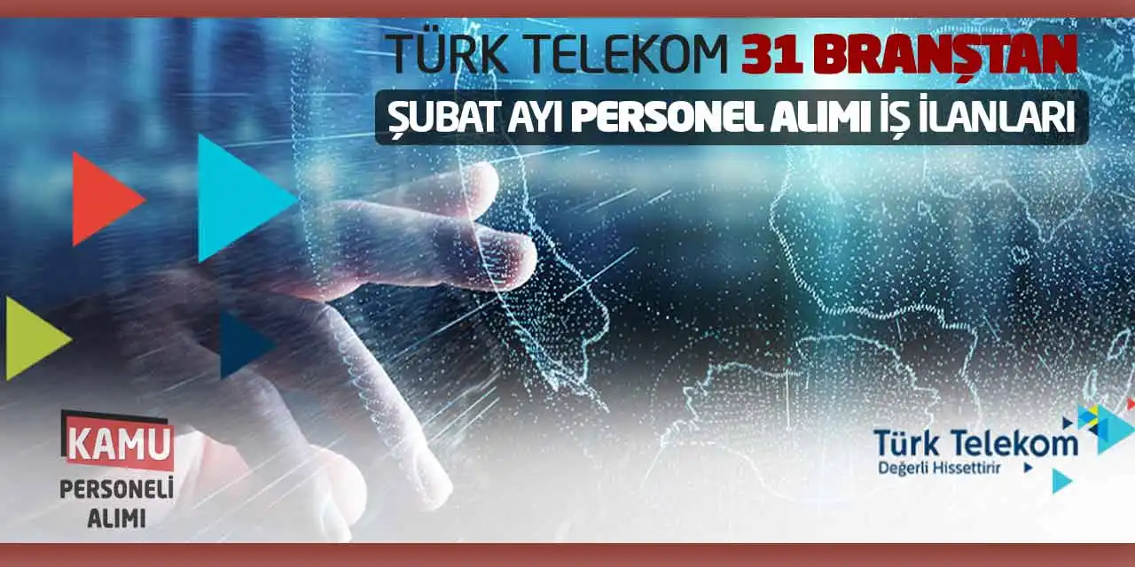 Türk Telekom 31 Branştan Şubat Ayı Personel Alımı İş İlanları