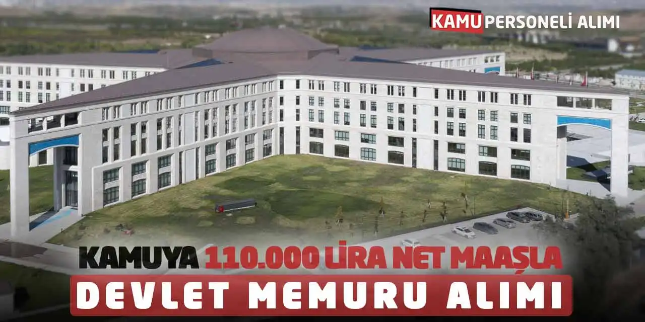 Kamuya 110.000 Lira Net Maaşla Kamu Memuru Alımı