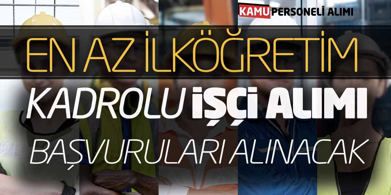 En Az İlköğretim Kadrolu İşçi Personel Alımı Başvuruları Alınacak