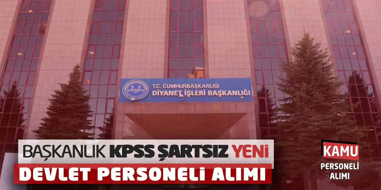 Başkanlık KPSS Şartsız Yeni Devlet Personeli Alımı Yapacak