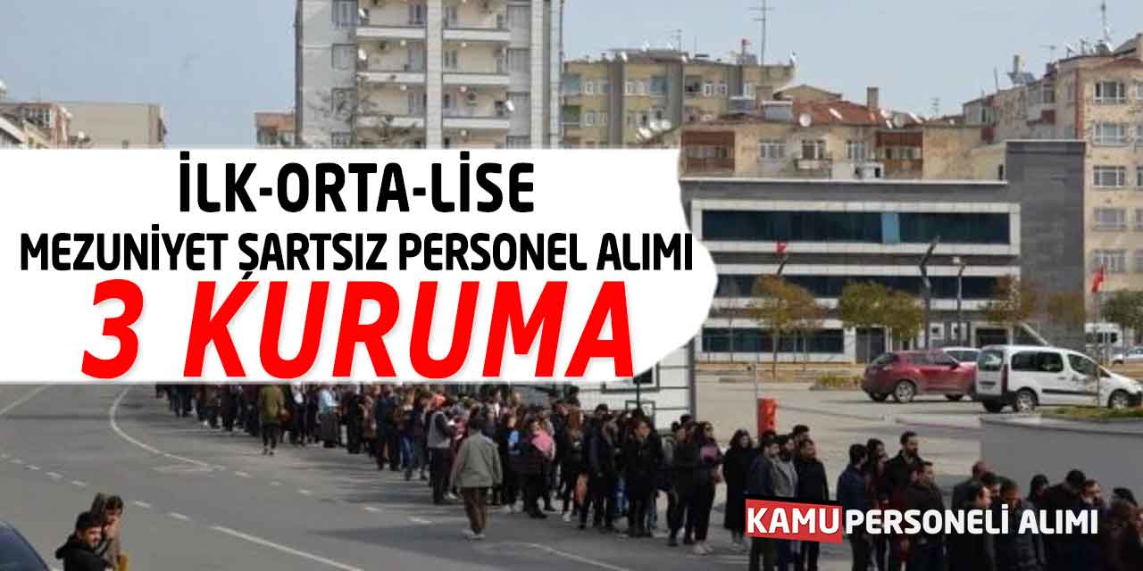 İlk-Orta-Lise-Mezuniyet Şartsız 3 Kuruma Personel Alımı