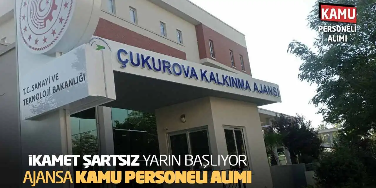 İkamet Şartsız Yarın Başlıyor! Ajansa Kamu Personeli Alımı