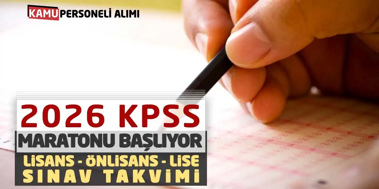 2026 KPSS Maratonu Başlıyor: İşte Lisans Önlisans Lise Sınav Takvimi