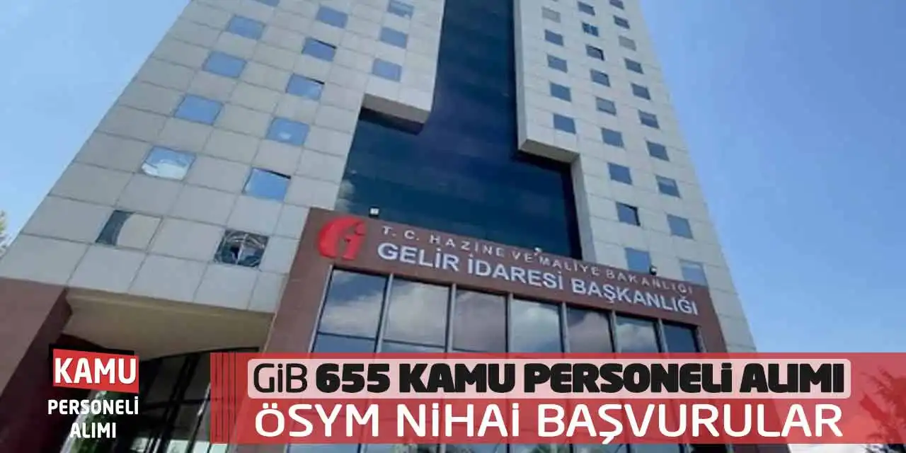 GİB 655 Kamu Personeli Alımı: ÖSYM Nihai Başvurular Alınacak