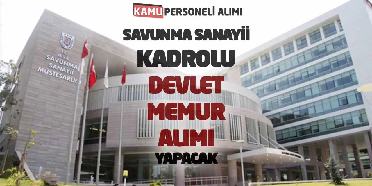Savunma Sanayii Kadrolu Devlet Memur Alımı Yapacak