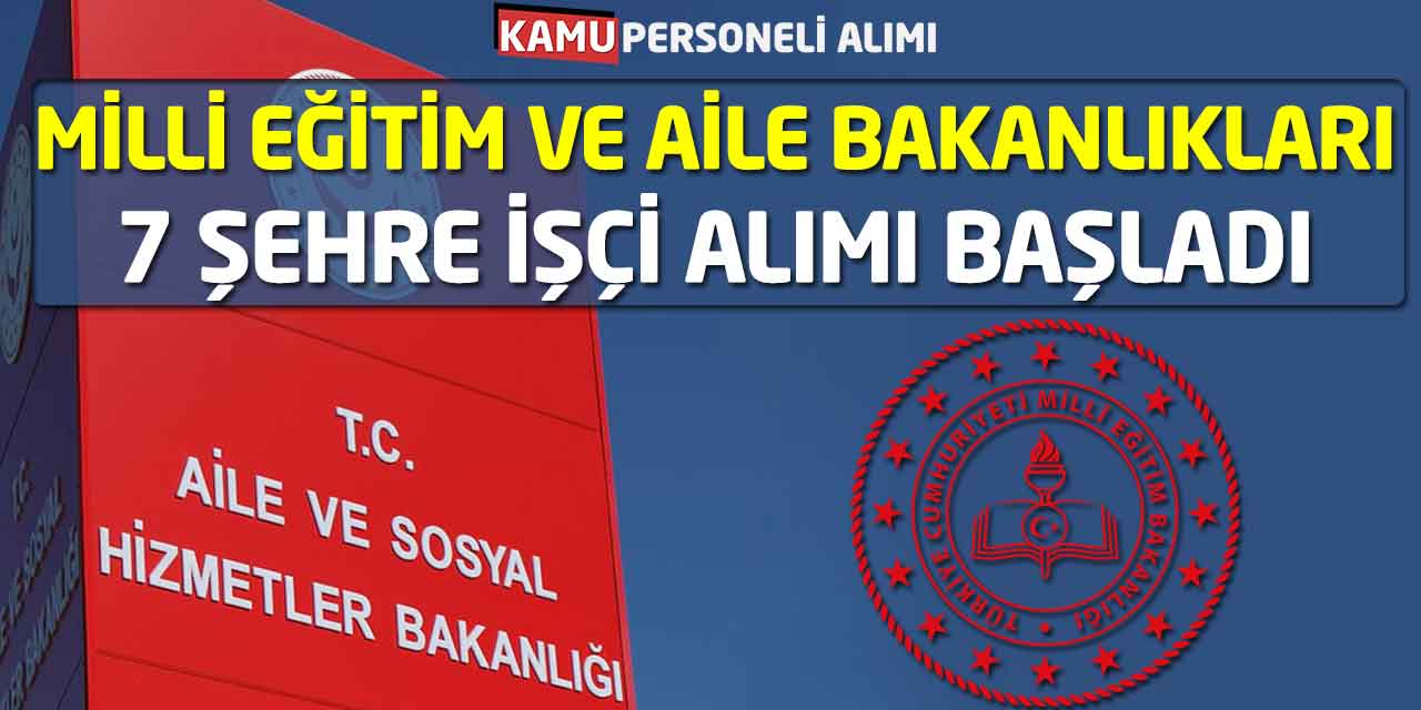 Milli Eğitim ve Aile Bakanlıkları 7 Şehre İşçi Alımı Başladı