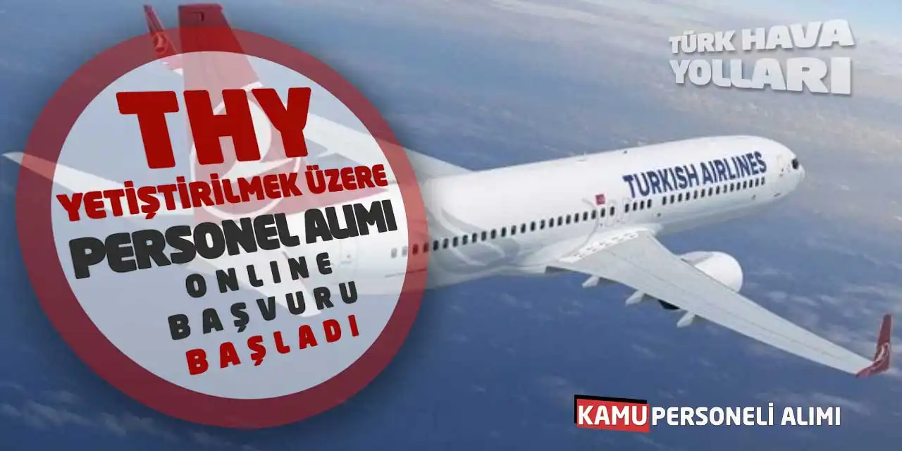 THY Yetiştirilmek Üzere Personel Alımı Online Başvuru Başladı
