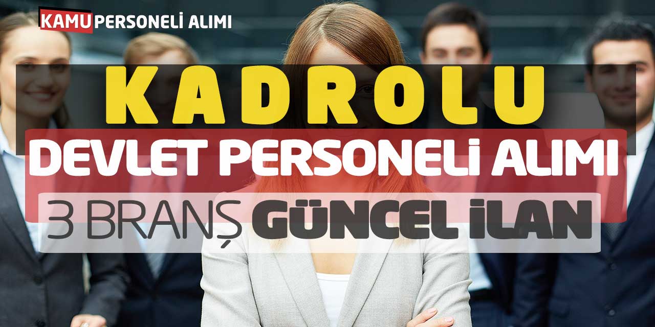Kadrolu Devlet Personeli Alımı Yapılacak! 3 Branşta Güncel İlan