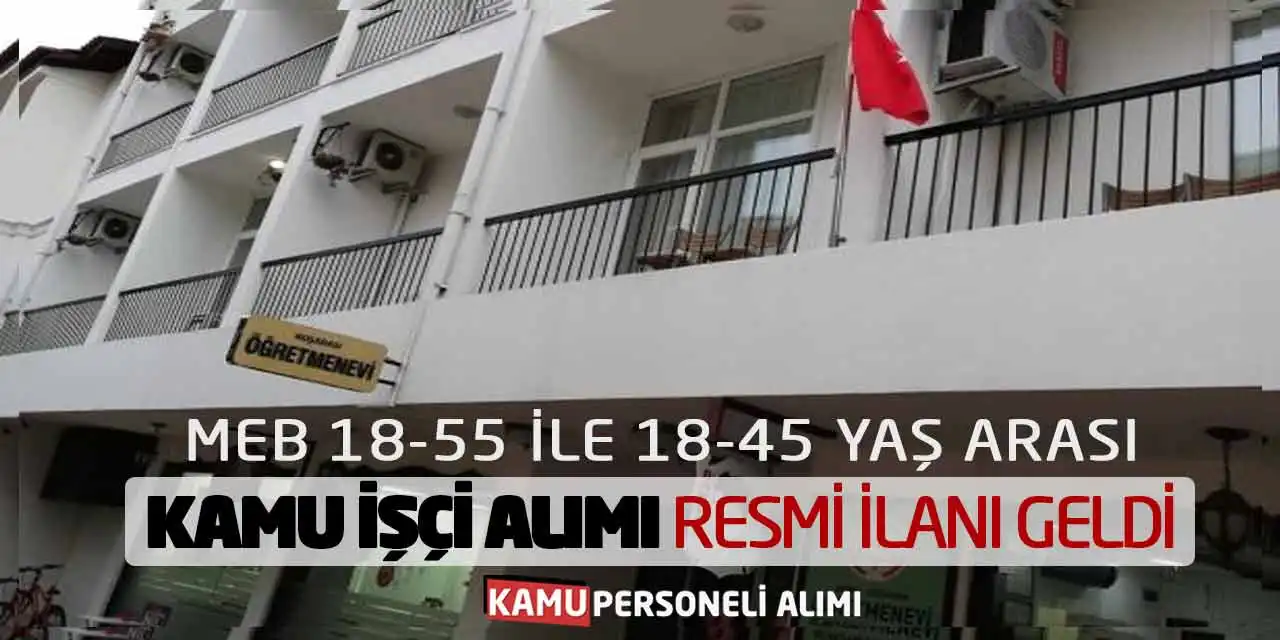 MEB 18-55 ile 18-45 Yaş Arası Kamu İşçi Alımı Resmi İlanı Geldi