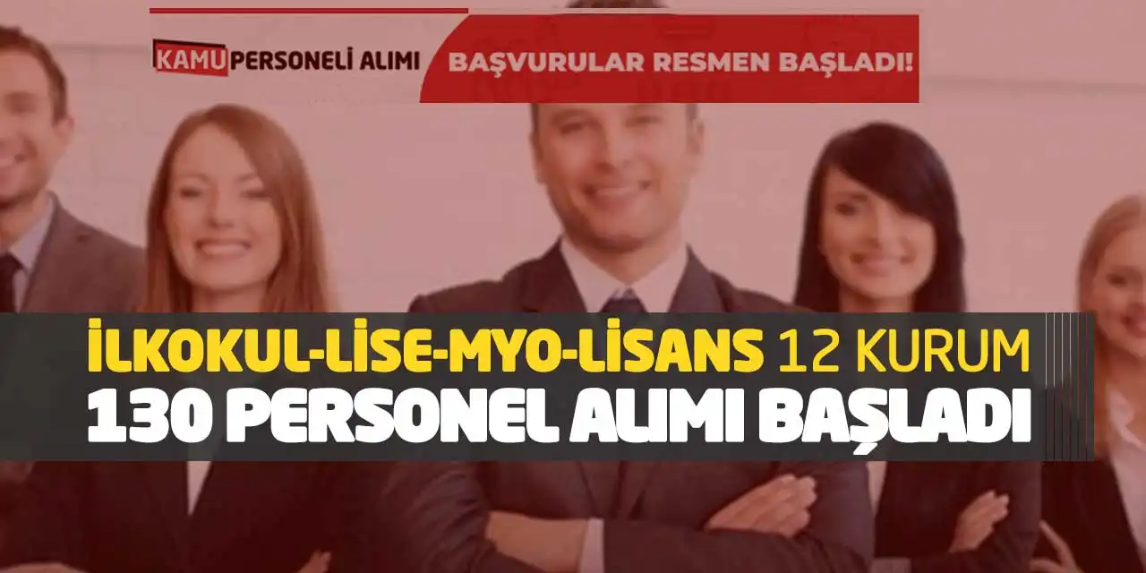 İlkokul-Lise-MYO-Lisans 12 Kurum 130 Personel Alımı Başladı