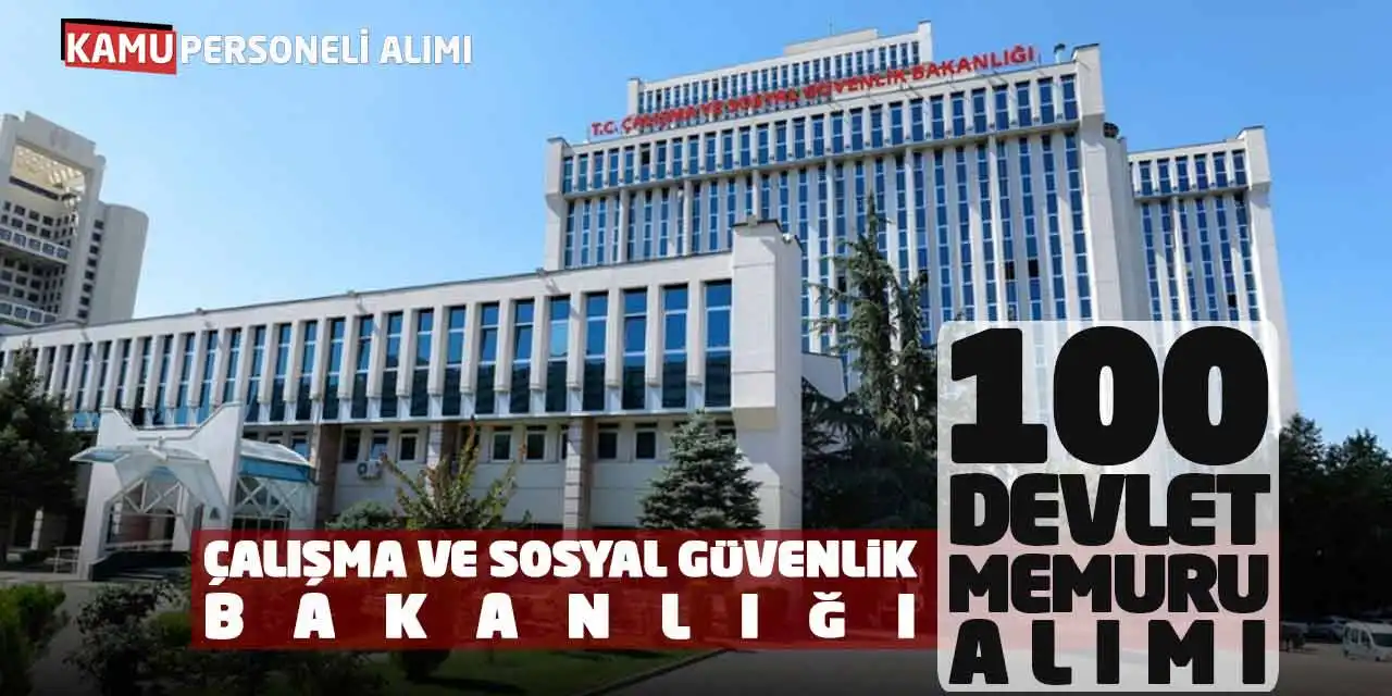 Çalışma ve Sosyal Güvenlik Bakanlığı 100 Devlet Memuru Alımı