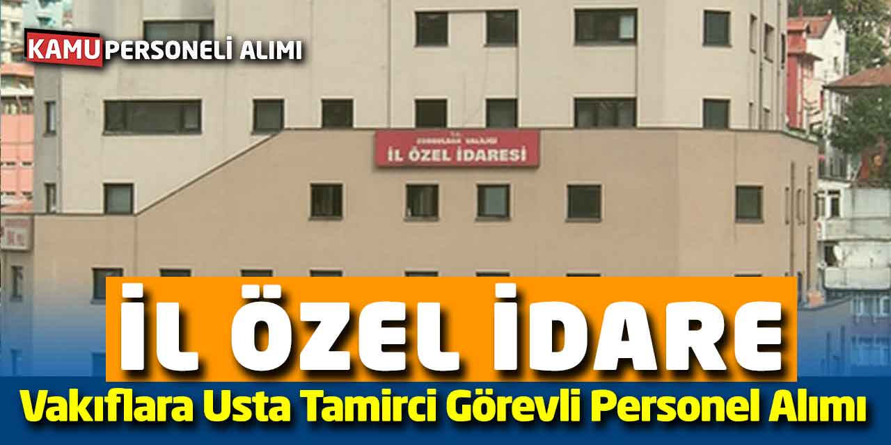 İl Özel İdareye-Vakıflara Usta Tamirci Görevli Personel Alımları