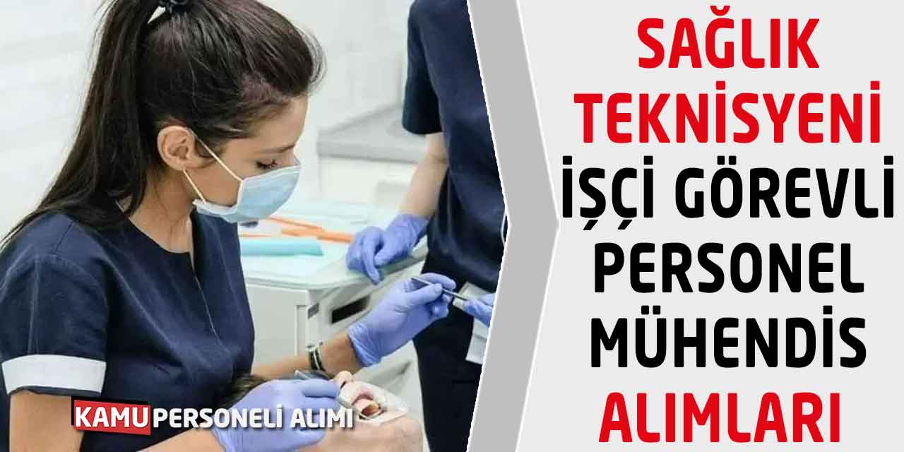 Sağlık Teknisyeni İşçi Görevli Personel Mühendis Alımları Başladı