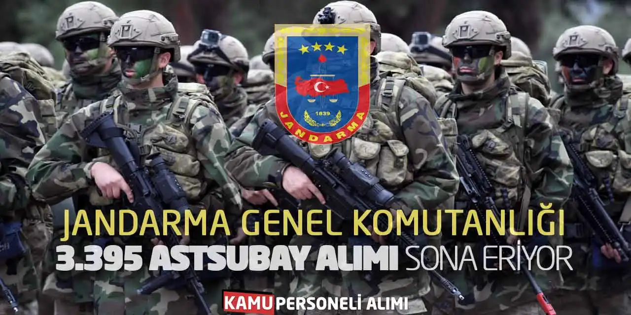 Jandarma Genel Komutanlığı 3.395 Astsubay Alımı Sona Eriyor