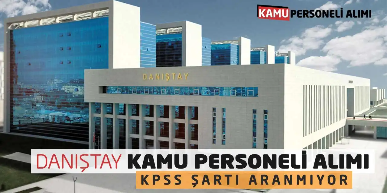 Danıştay Kamu Personeli Alım Resmi İlanı: KPSS Şartı Aranmıyor