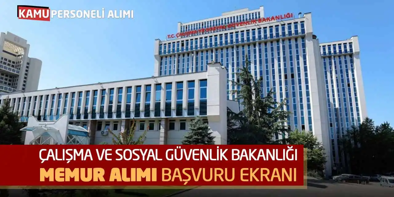 Çalışma ve Sosyal Güvenlik Bakanlığı Memur Alımı Başvuru Ekranı