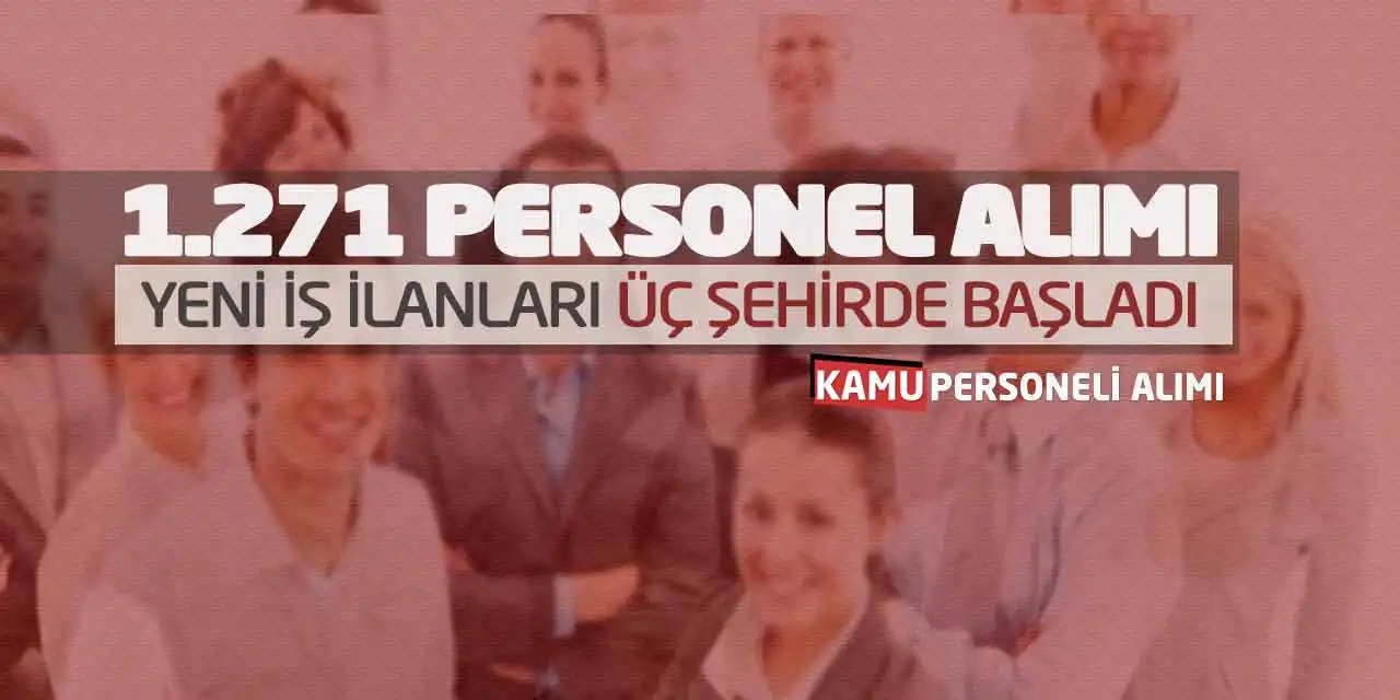 1.271 Personel Alımı Yeni İş İlanları Üç Şehirde Başladı