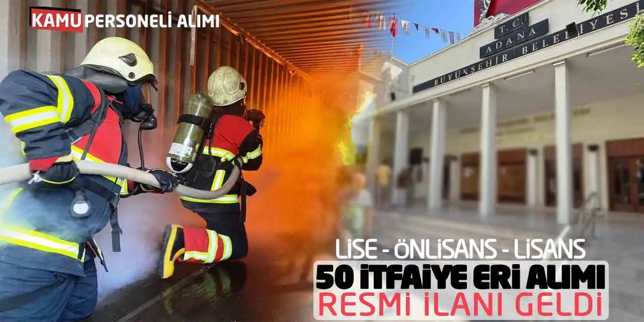 Lise Önlisans Lisans 50 İtfaiye Eri Alımı Resmi İlanı Geldi