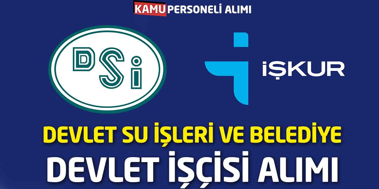 DSİ-Belediye Devlet İşçisi Alımı: Resmi Süreçler Başladı