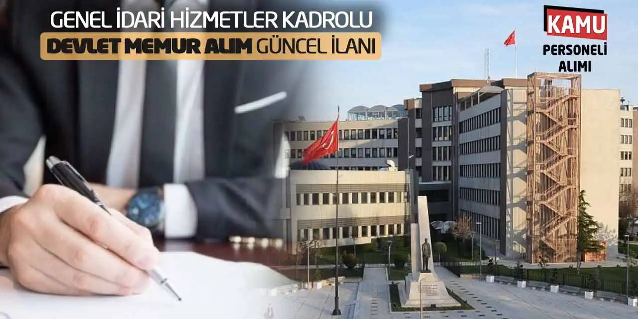 Genel İdari Hizmetler Kadrolu Devlet Memur Alım Güncel İlanı