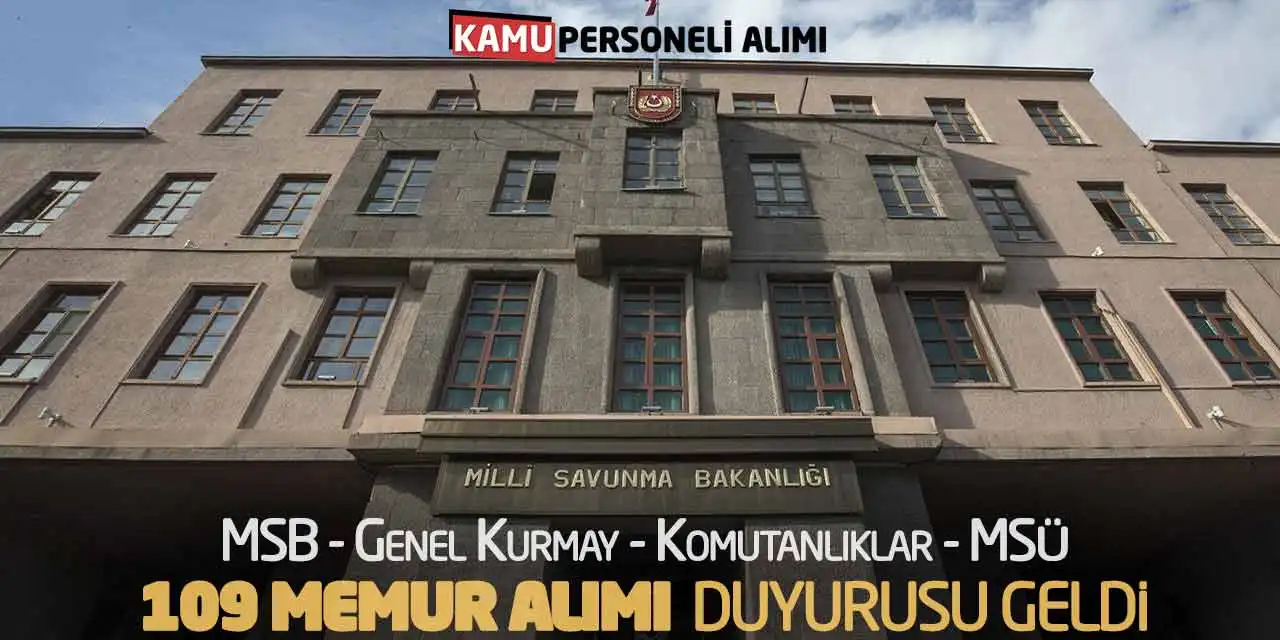 MSB Genel Kurmay Komutanlıklar MSÜ 109 Memur Alımı Duyurusu Geldi