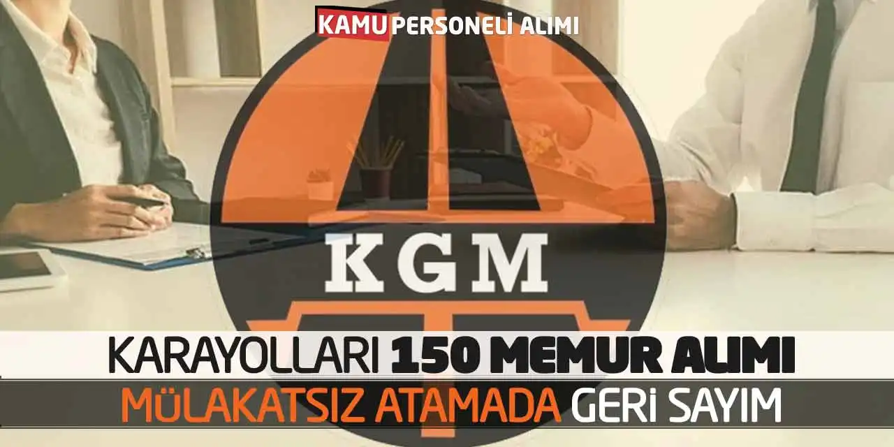 Karayolları 150 Memur Alımı: Mülakatsız Atamada Geri Sayım