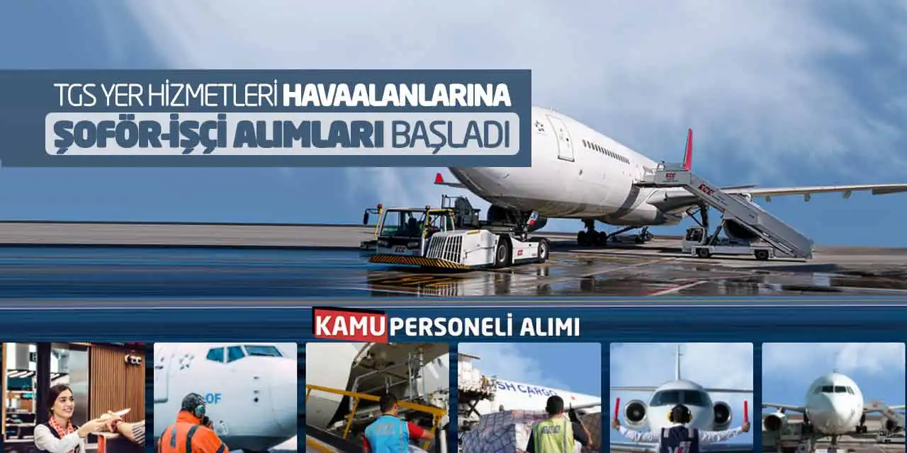 TGS Yer Hizmetleri Havaalanlarına Şoför-İşçi Alımları Başladı