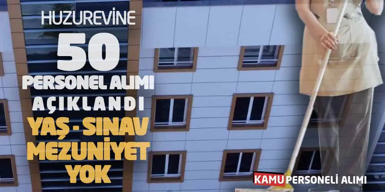 Huzurevine 50 Personel Alımı Açıklandı: Yaş-Sınav-Mezuniyet Yok