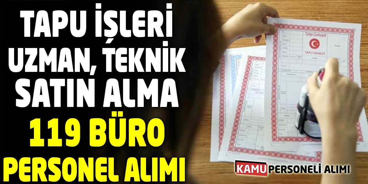 Tapu İşleri, Uzman, Teknik, Satın Alma 119 Büro Personel Alımı