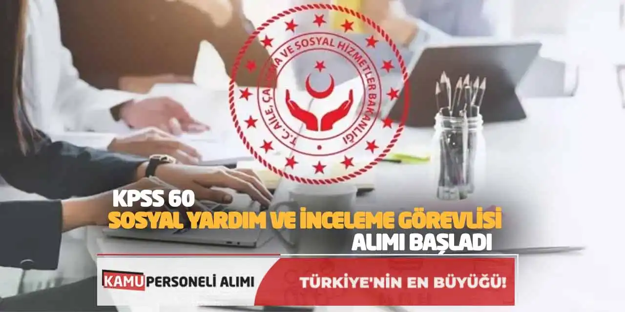 KPSS 60 Sosyal Yardım ve İnceleme Görevlisi Alımı Başladı