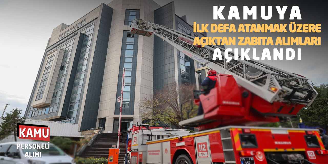 Kamuya İlk Defa Atanmak Üzere Açıktan Zabıta Alımları Açıklandı