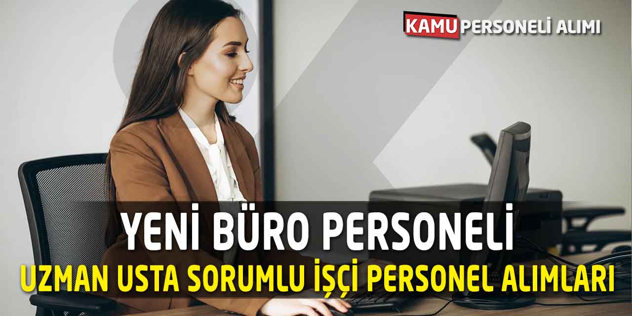 Yeni Büro Personeli Uzman Usta Sorumlu İşçi Personel Alımları