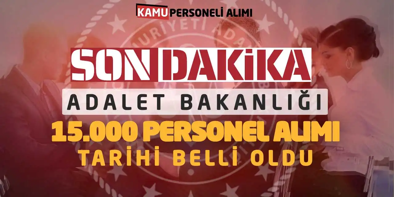 Son Dakika! Adalet Bakanlığı 15000 Personel Alımı Tarihi Belli Oldu