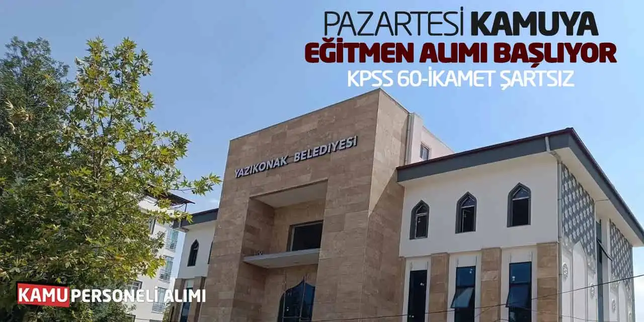 Pazartesi Kamuya Eğitmen Alımı Başlıyor: KPSS 60-İkamet Şartsız