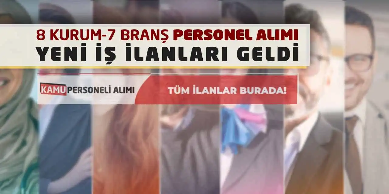 8 Kuruma 7 Branştan Personel Alımı Yeni İş İlanları Geldi